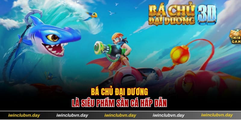 Bá chủ đại dương là siêu phẩm săn cá hấp dẫn