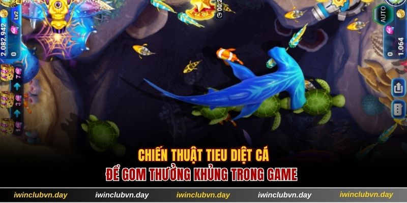 Chiến thuật tiêu diệt các loài hiệu quả để gom thưởng khủng