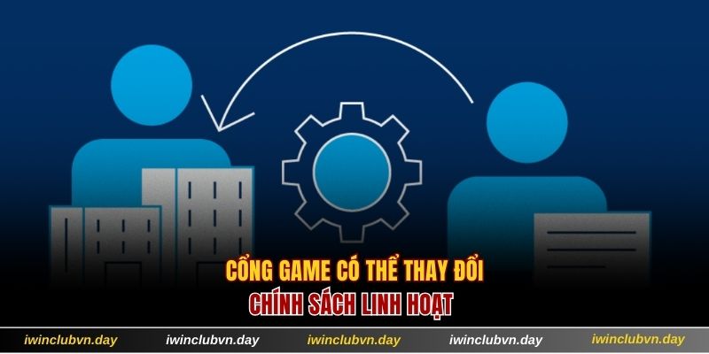 Cổng game có thể thay đổi chính sách linh hoạt