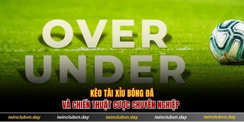 Kèo tài xỉu bóng đá