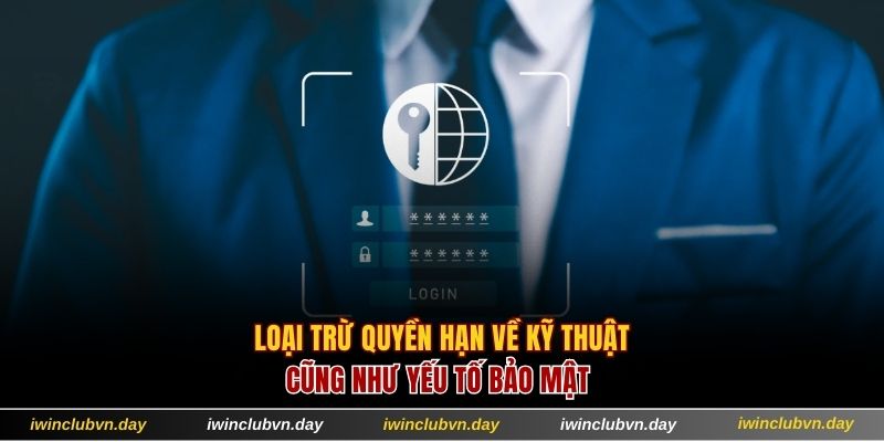 Loại trừ quyền hạn về kỹ thuật cũng như yếu tố bảo mật