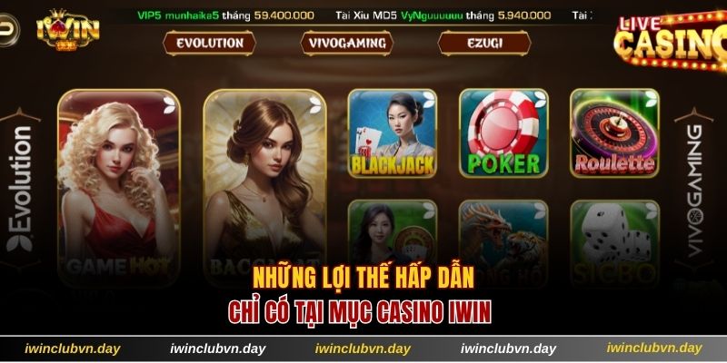 Những lợi thế hấp dẫn chỉ có tại mục casino IWIN