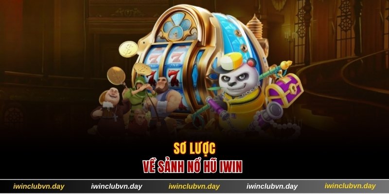 Sơ lược về sảnh nổ hũ IWIN