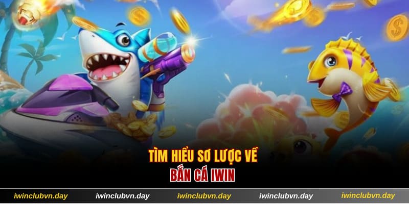 Tìm hiểu sơ lược về bắn cá IWIN