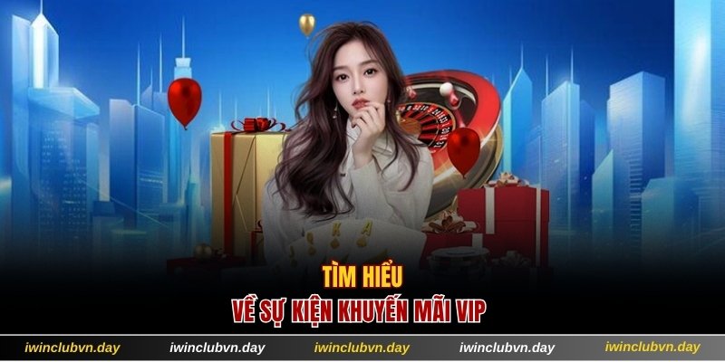 Tìm hiểu về sự kiện khuyến mãi VIP