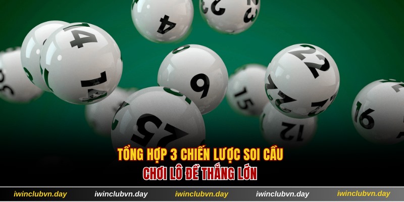 Tổng hợp 3 chiến lược soi cầu lô đề thắng lớn