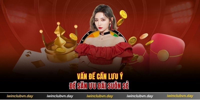 Vấn đề cần lưu ý để săn ưu đãi suôn sẻ