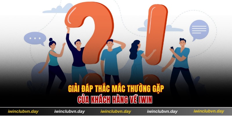 Thắc mắc thường gặp và lời giải đáp từ IWIN cho hội viên
