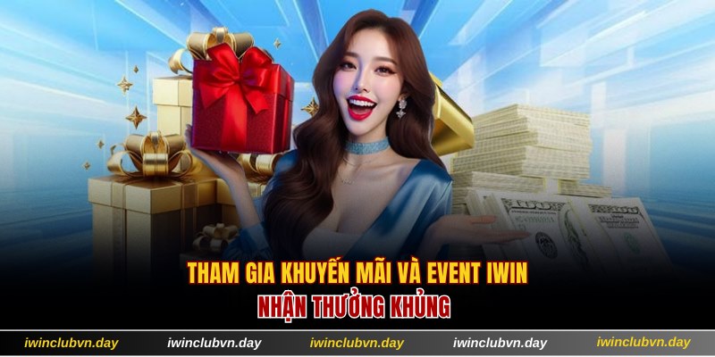 Tham gia khuyến mãi và event nhận thưởng khủng tại IWIN CLUCB